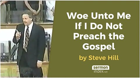 Woe Unto Me If I Do Not Preach the Gospel by Steve Hill