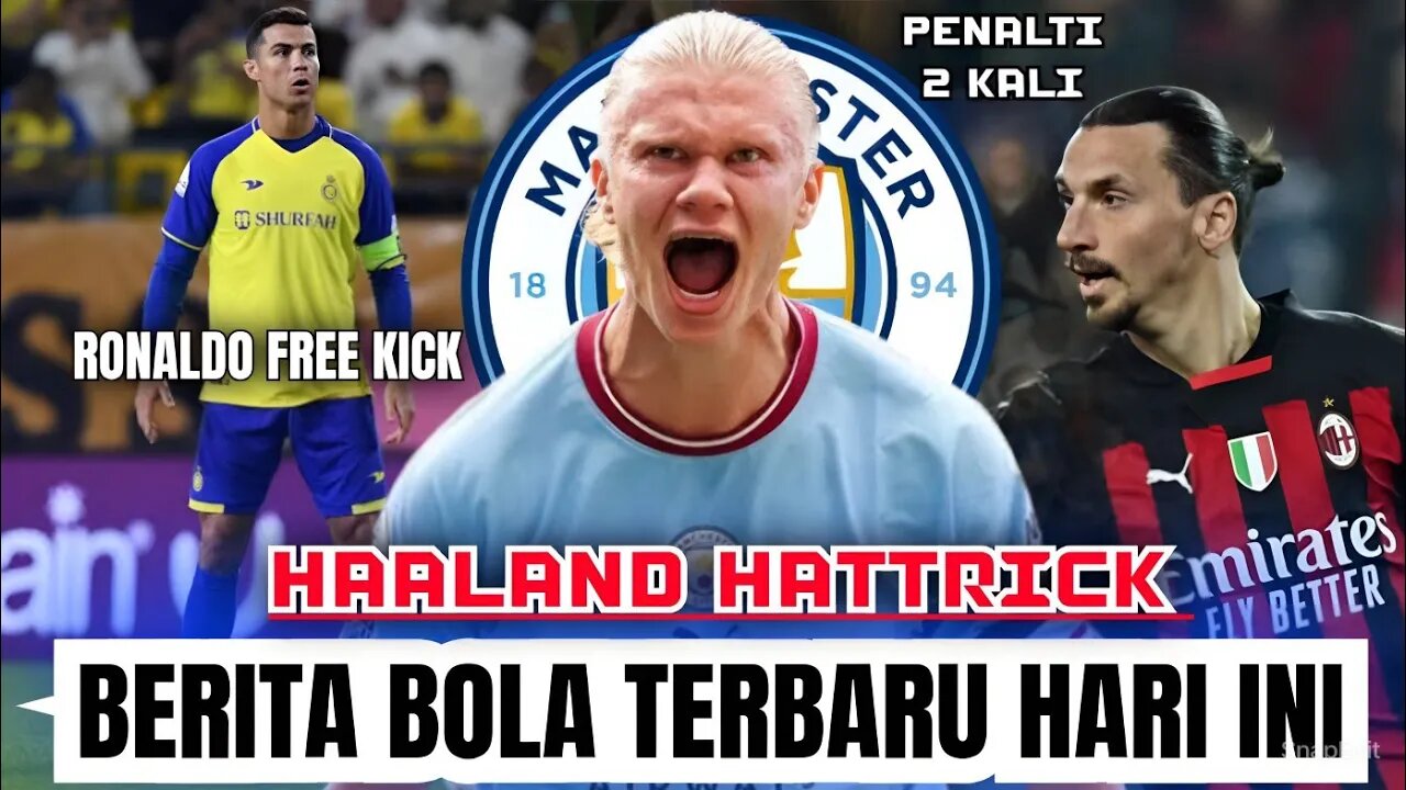 Berita Bola Terbaru Hari Ini | Ronaldo Cetak Gol Free Kick Haaland Hatrick