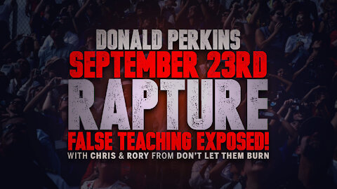 Donald Perkins - September 23rd 2017 Rapture False Teaching Exposed!