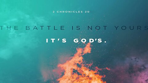 The Battle Is Not Yours - 2 Chronicles 20