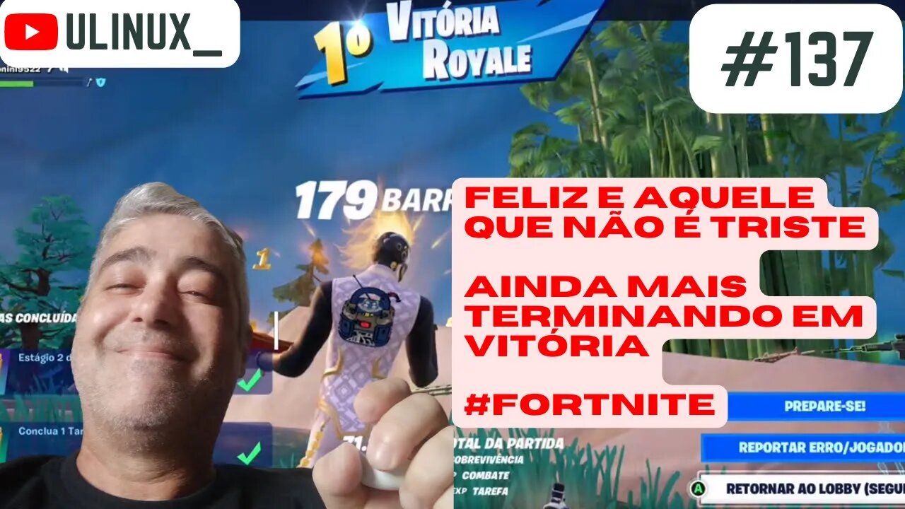 Feliz é aquele que não é triste, ainda mais se rolar uma Vitória Royale (ou duas)