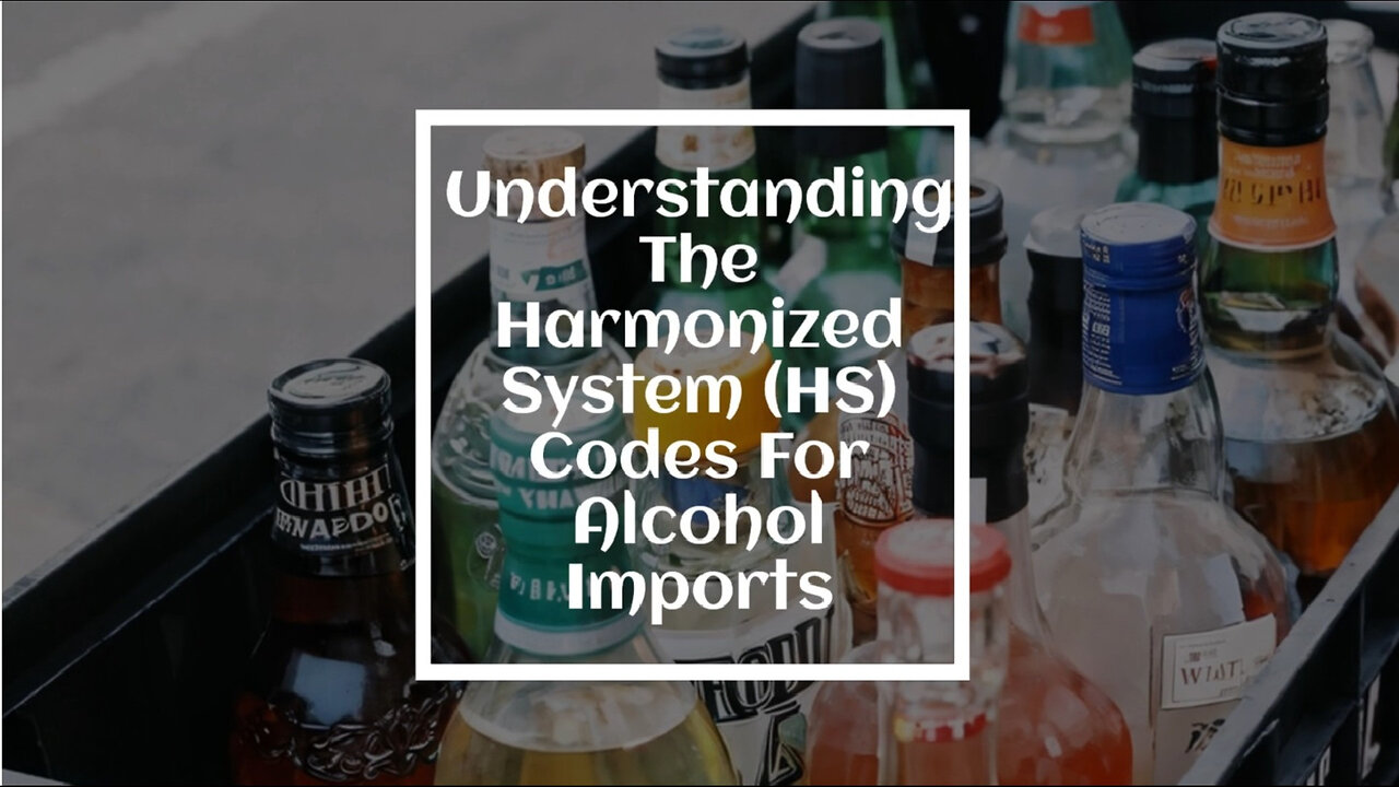 Exploring the World of HS Codes: Navigating the Import of Alcohol