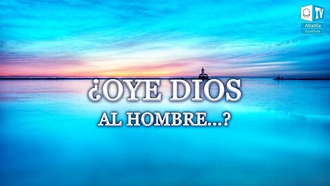 ¿Oye Dios al hombre?