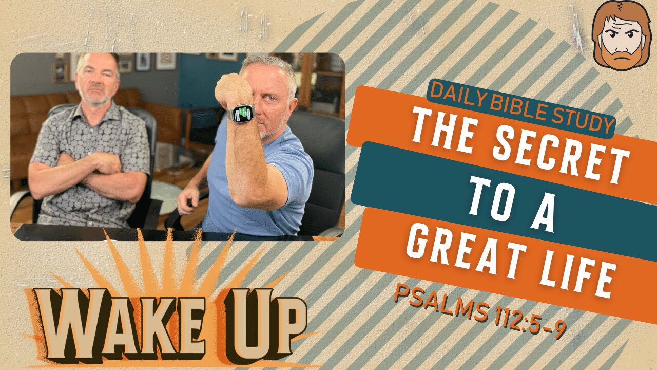 WakeUp Daily Devotional | The Secret to a Great Life | Psalms 112:5-9