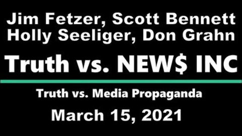 Truth vs. NEW$ (15 March 2021) with Don Grahn, Scott Bennett and Holly Seeliger