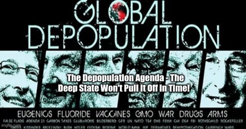 The Depopulation Agenda - The Deep State Won't Pull It Off in Time!