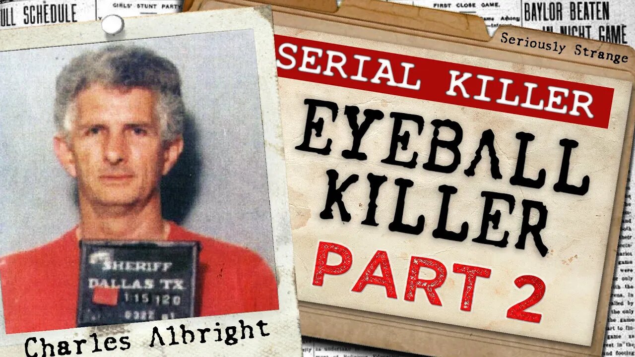 THE EYEBALL KILLER - Charles Albright (Part 2) | #SERIALKILLERFILES #43