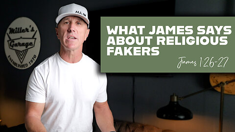 What James Says About Religious Fakers | James 1:26-27