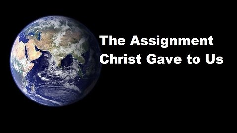 May 19/24 | The Assignment Christ Gave To Us