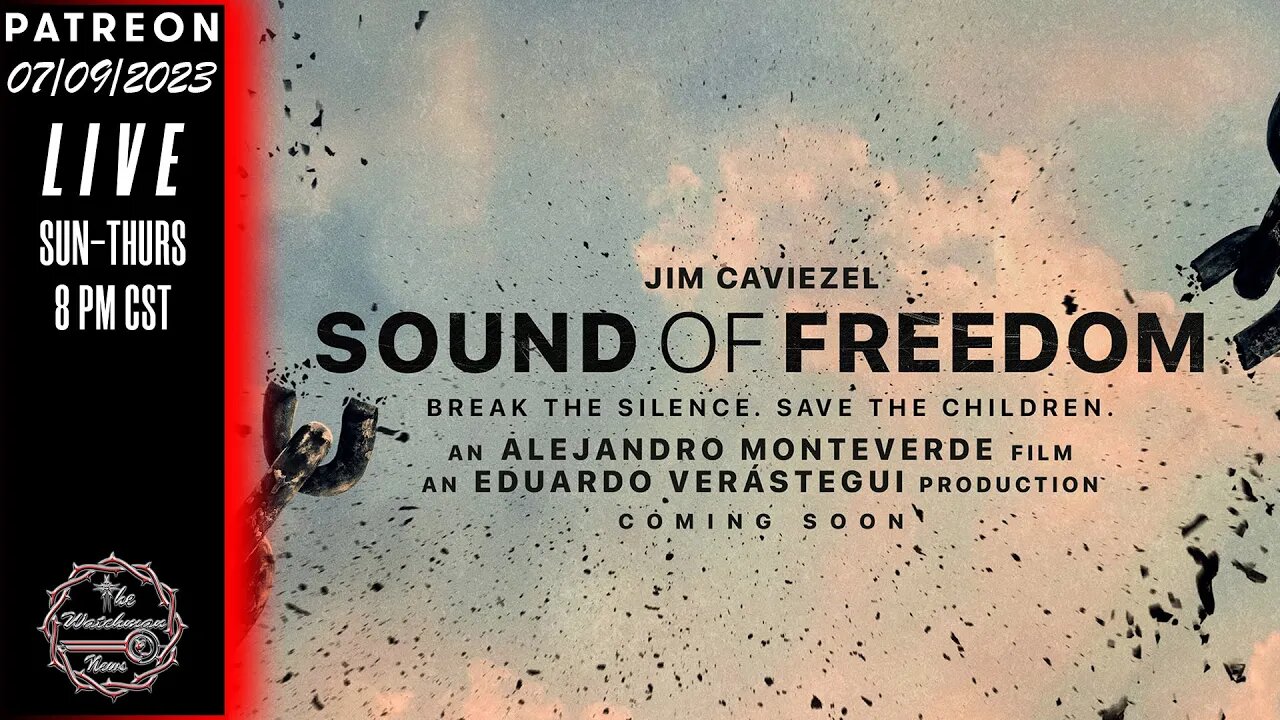 07/09/23 The Watchman News - I Will Not Watch "Sound Of Freedom" & Here's Why - News & Headlines