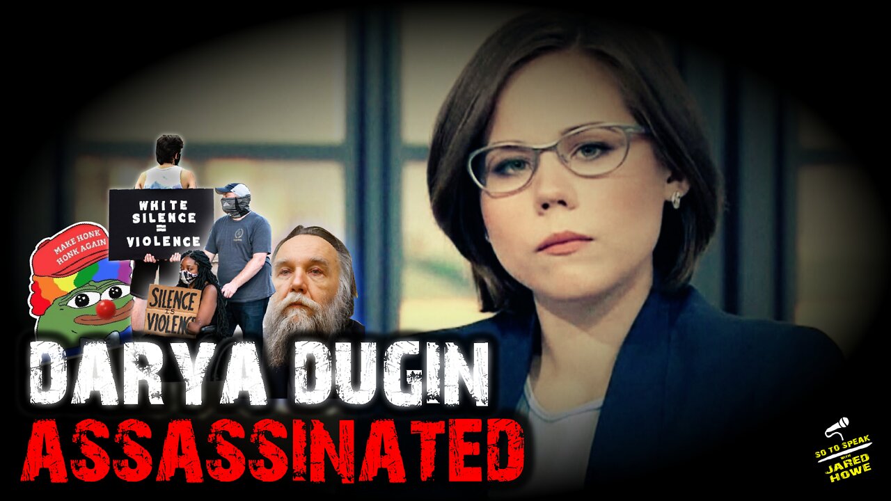 (mirror) Darya Dugin Assassinated --- So To Speak (Jared Howe)