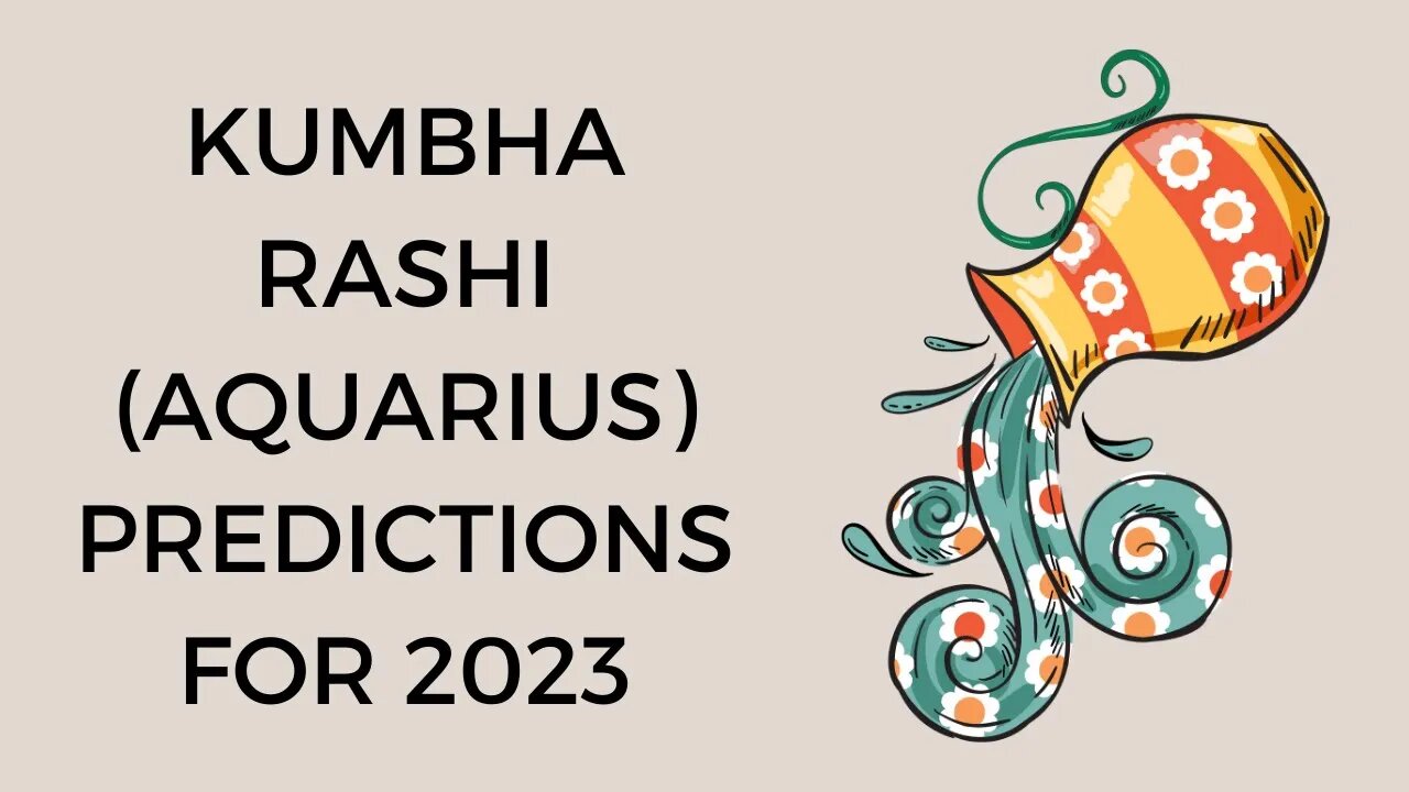 KUMBHA RASHI (AQUARIUS) PREDICTIONS FOR 2023