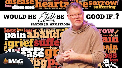 Would He Still Be Good If...? | Pastor J.R. Armstrong