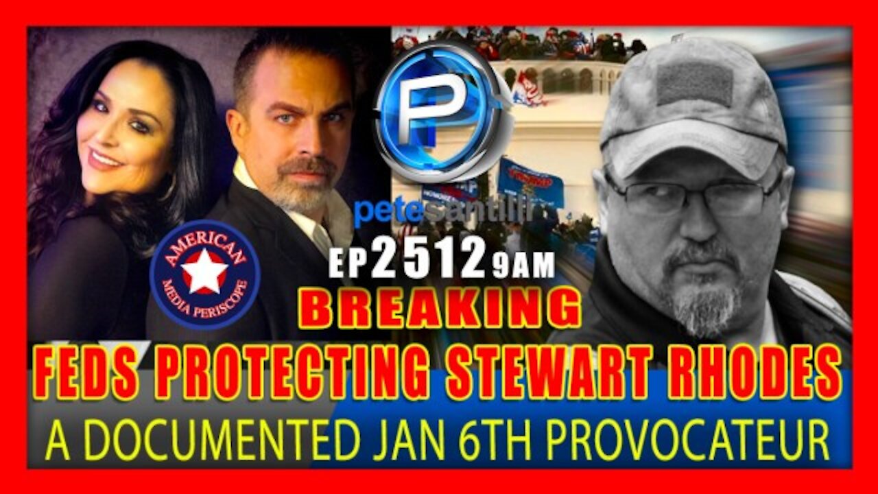 EP 2512-9AM REPORT: FEDERAL PROTECTION OF JAN 6TH PROVOCATEUR - "OATHKEEPERS" STEWART RHODES