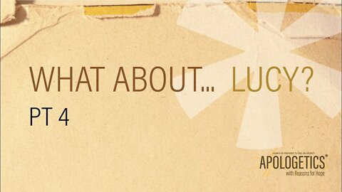 Apologetics with Reasons for hope | Lucy - Part 4
