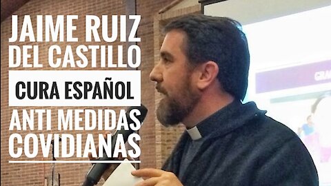 Jaime Ruiz del Castillo Cura español anti medidas Covid