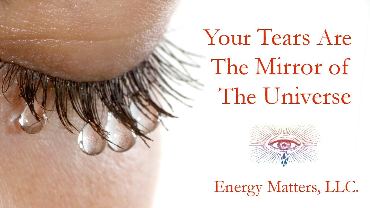 Your Tears Are The Mirror Of The Universe