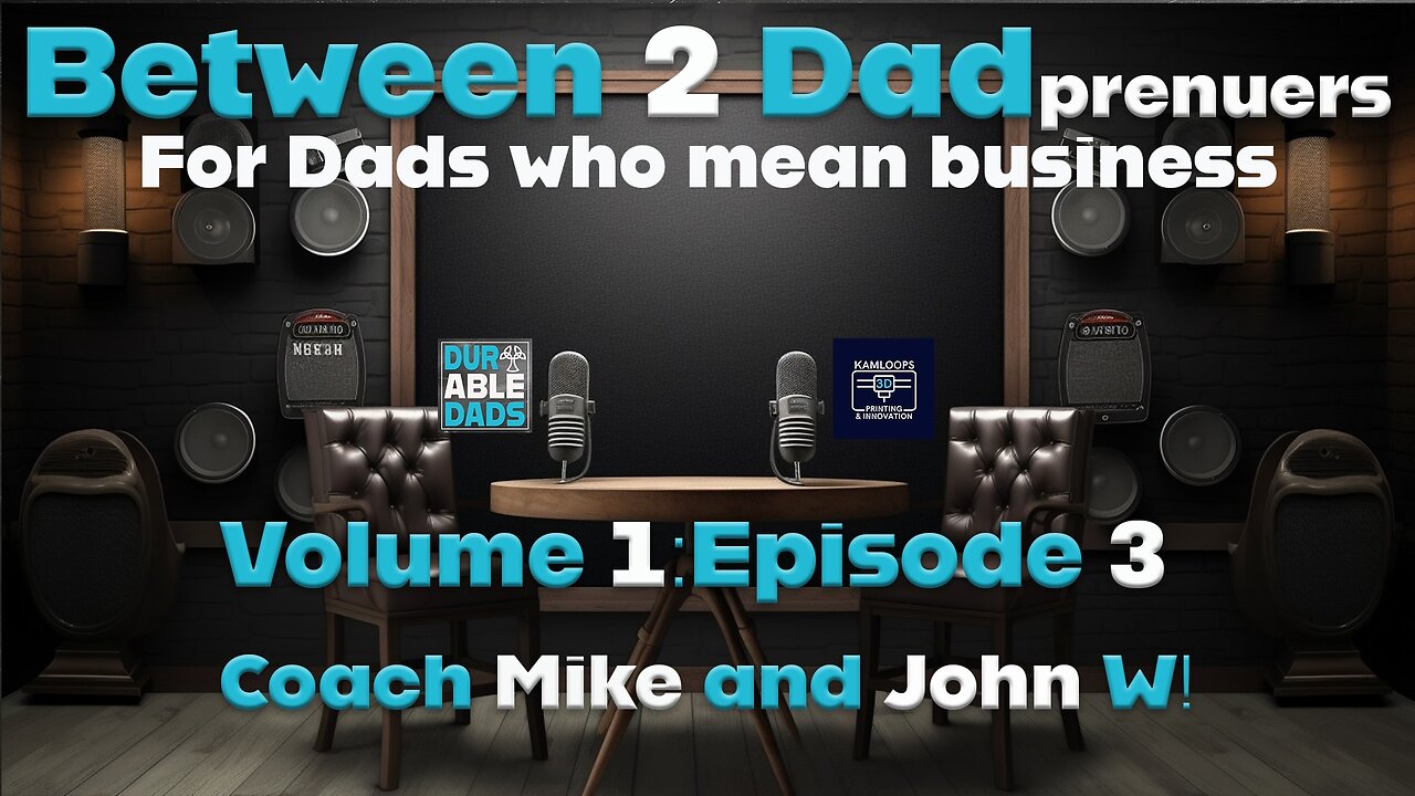 Between 2 Dadpreneurs: Volume 1 - Episode 3