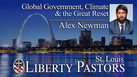 Alex Newman - Global Government, Climate, & the Great Reset (Liberty Pastors)