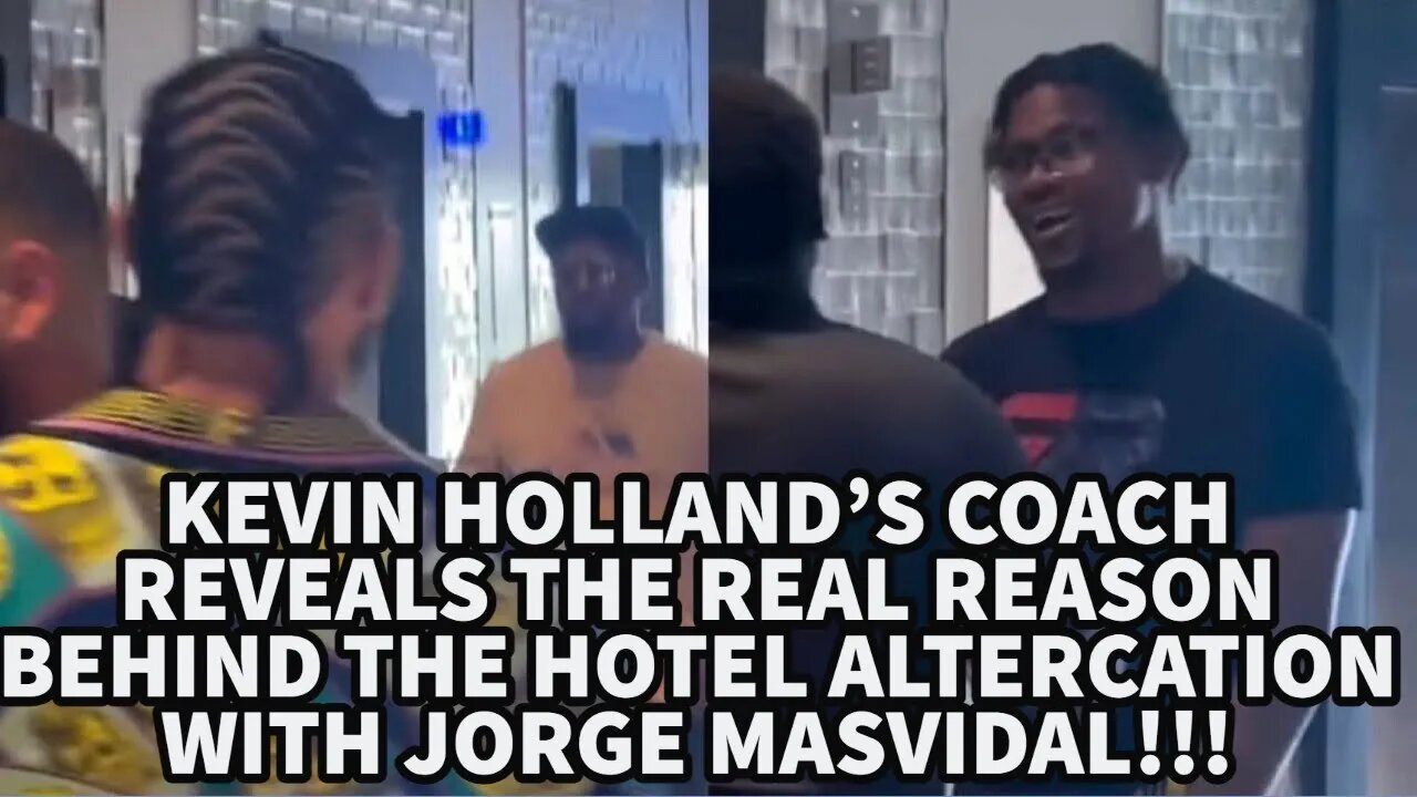 KEVIN HOLLAND'S COACH REVEALS THE REAL REASON BEHIND THE HOTEL ALTERCATION WITH JORGE MASVIDAL!!!