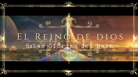 El Reino de Dios 6: Las glorias del Reino