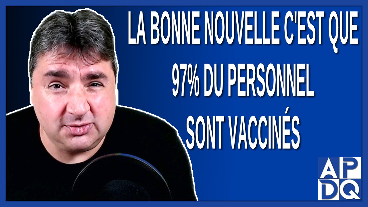 La bonne nouvelle c'est que 97% du personnel sont vaccinés. Dit Dubé