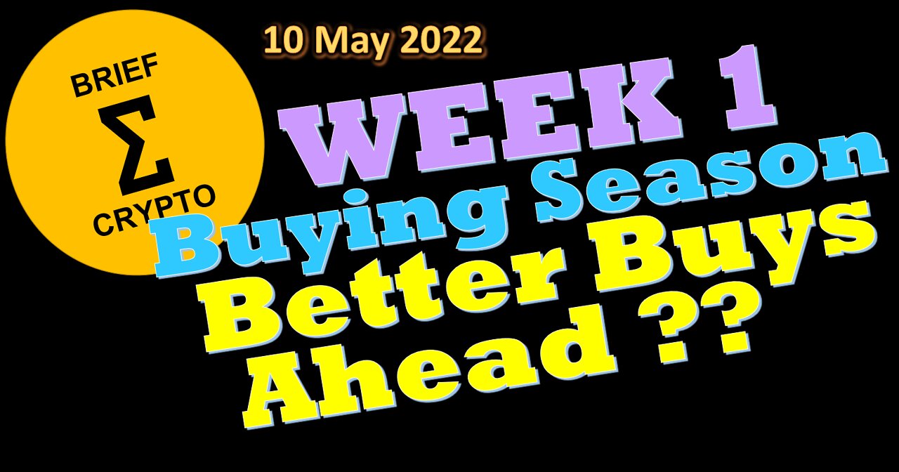 BriefCrypto - Week 1 - Day 2 - BUYING SEASON - Better Buys Ahead ?? - 10 May 2022