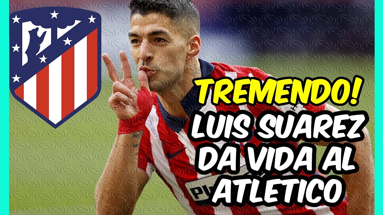 LUIS SUAREZ da MEDIA LIGA al ATLETICO: GOLAZO y REMONTADA decisiva!