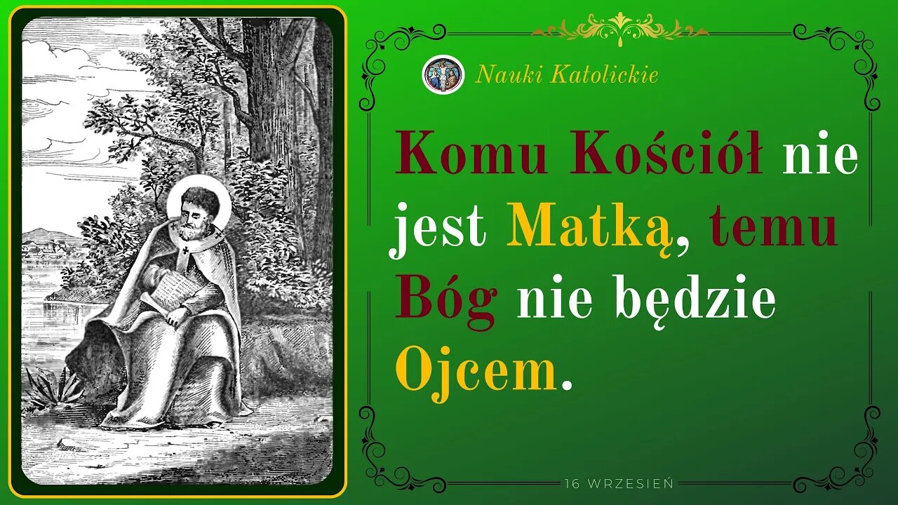 Komu Kościół nie jest Matką, temu Bóg nie będzie Ojcem. | 16 Wrzesień