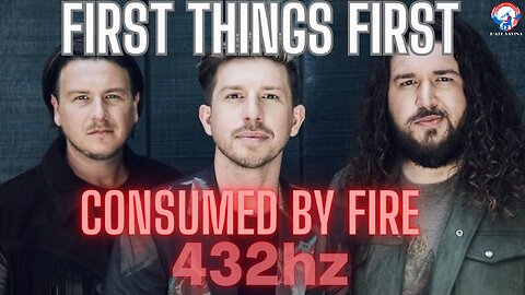 First Things First (432hz) Consumed By Fire