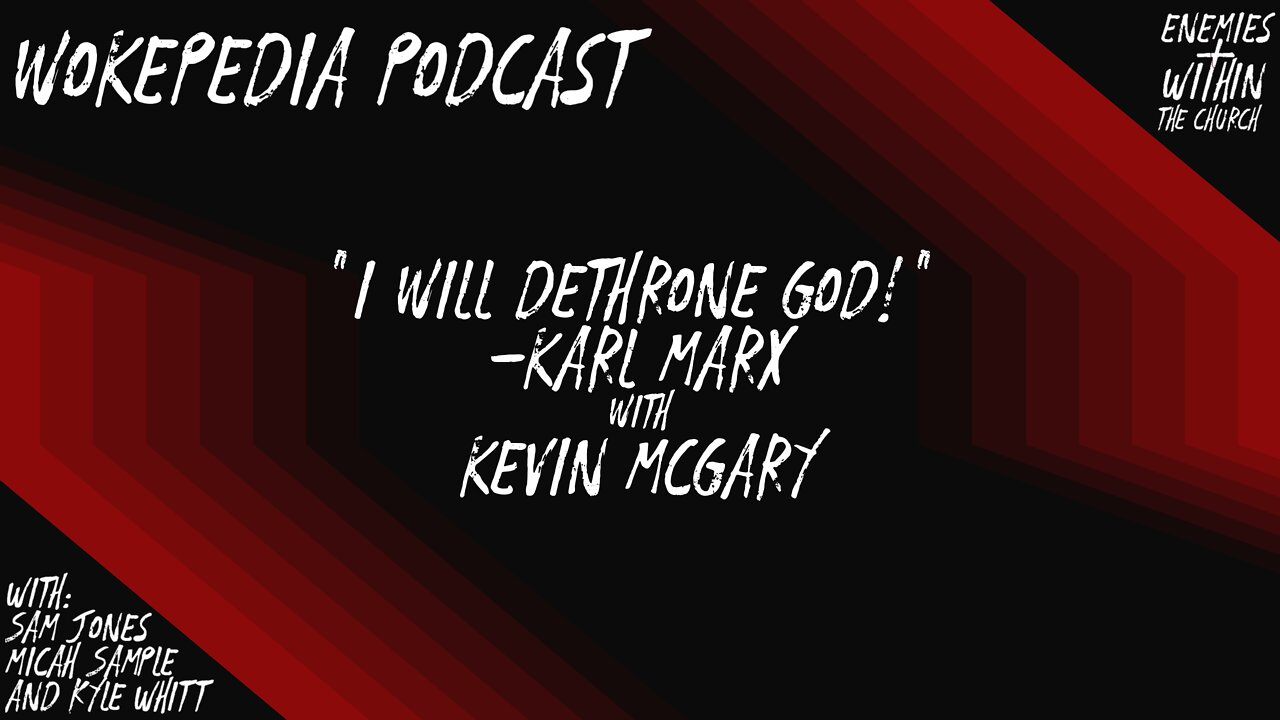 "I will dethrone God!" -Karl Marx, with Kevin McGary - Wokepedia podcast 009