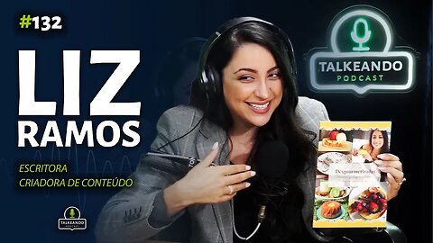 Liz Ramos - Criadora de Conteúdo e Escritora | Talkeando Podcast #132