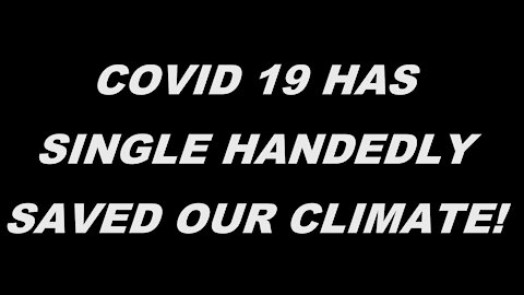 COVID SAVED THE CLIMATE PROBLEM??