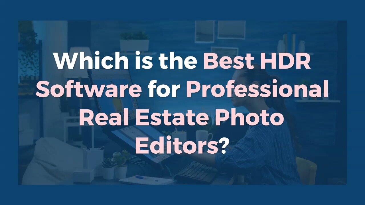 Which is the Best HDR Software for Professional Real Estate Photo Editors?