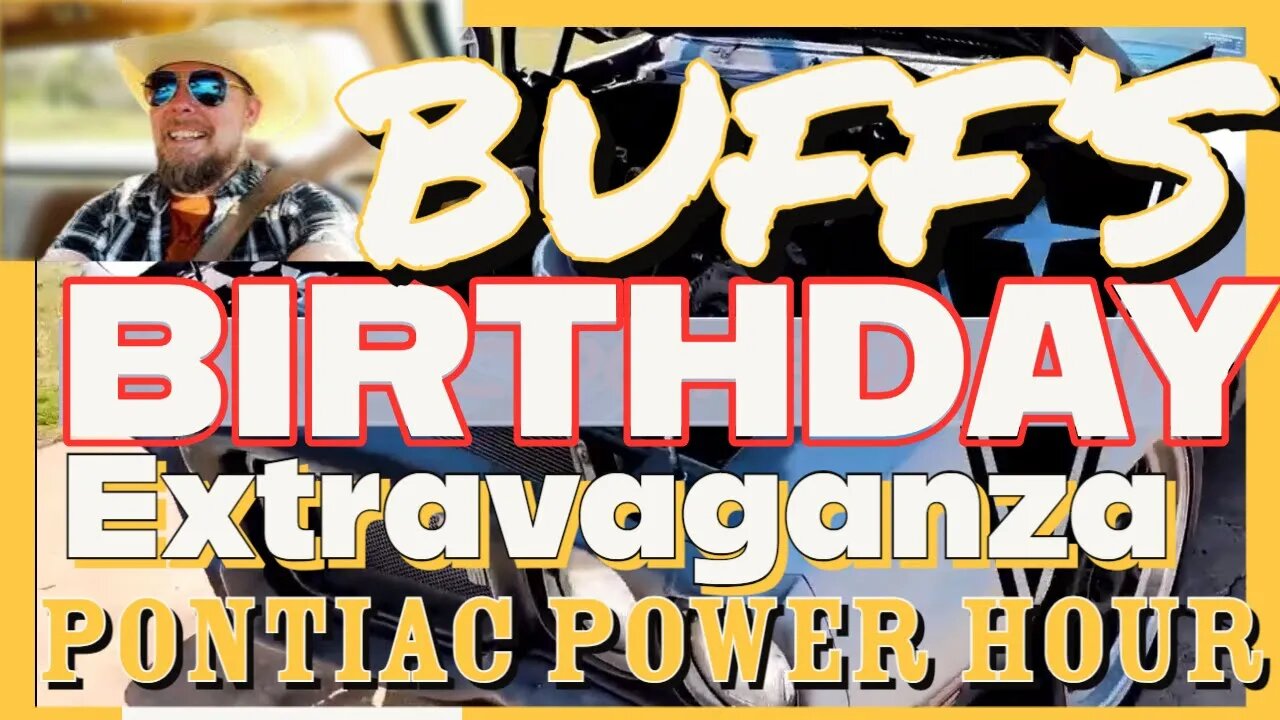 Pontiac Power Hour - Ep. 37 - Buff's Birthday Extravaganza