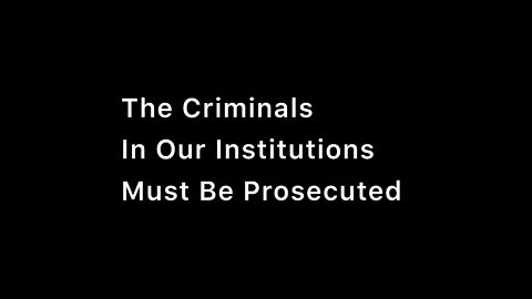 The Criminals In Our Institutions Must Be Prosecuted