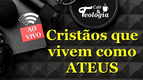 Crentes! Que na prática são ateus