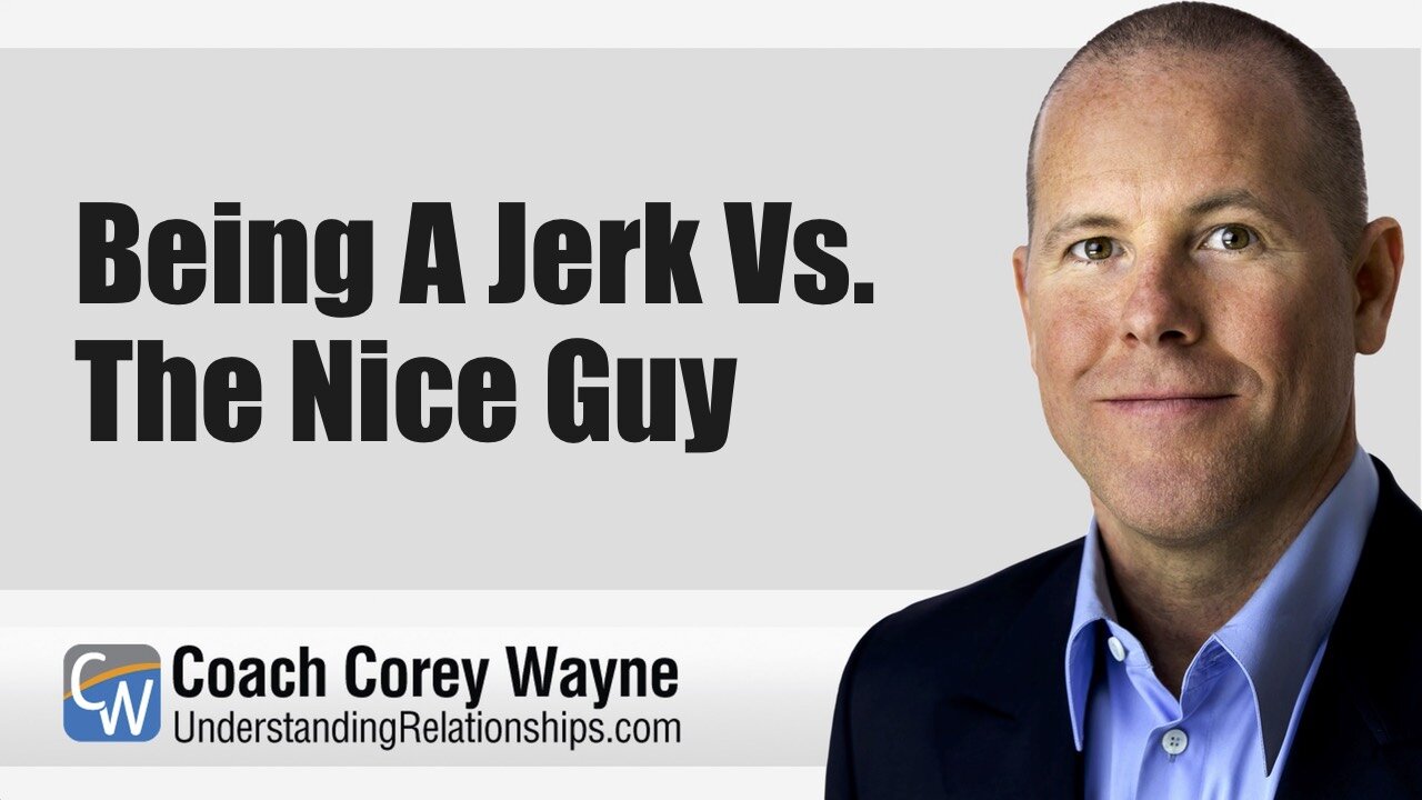 Being A Jerk Vs The Nice Guy