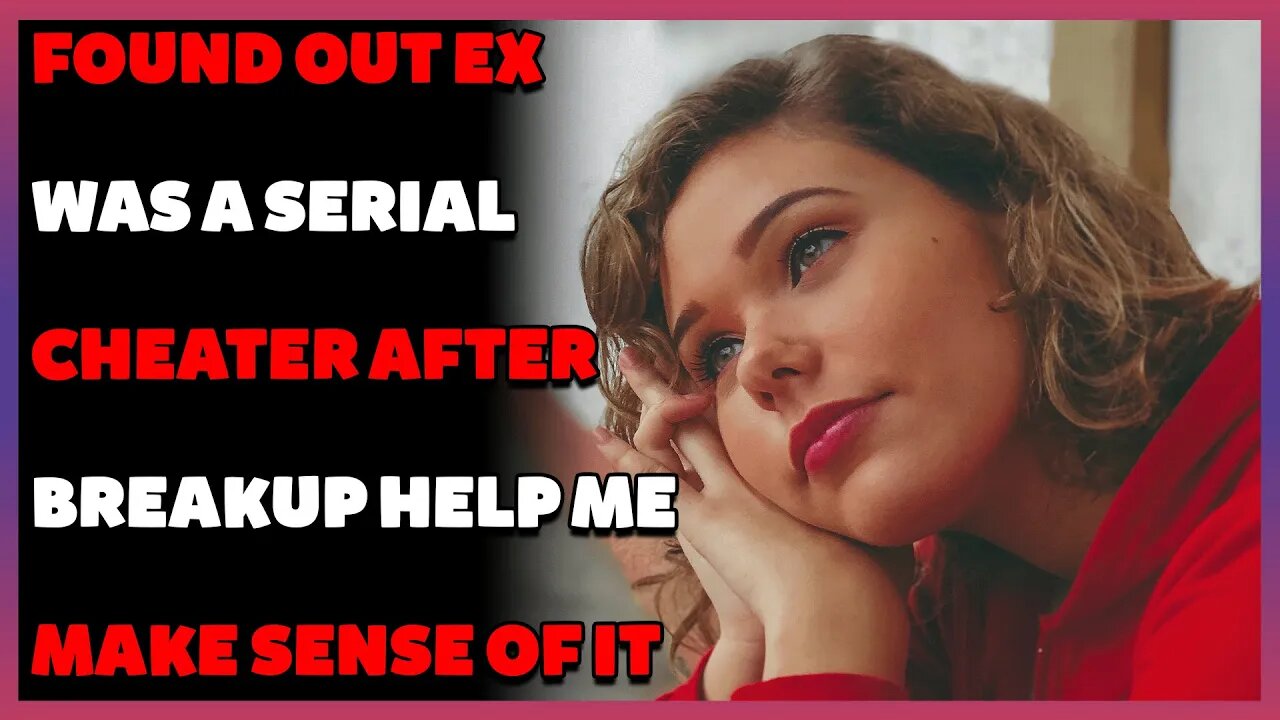 Found out ex was a serial cheater after breakup help me make sense of it (Reddit Cheating)