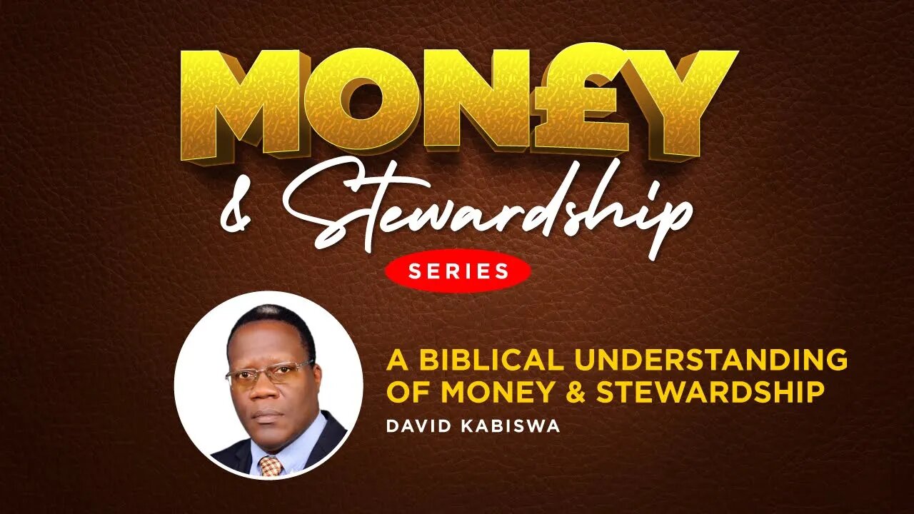 Understanding Biblical Money & Stewardship by Mr. David Kabiswa - 14th November 2022