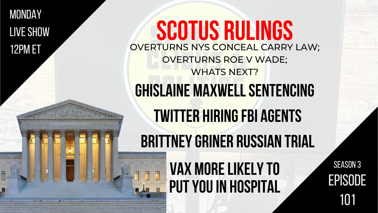 EP101: SCOTUS: Roe & Gun Law, Maxwell Sentencing, Twitter Hiring FBI Agents, Vaccines Still Not Work