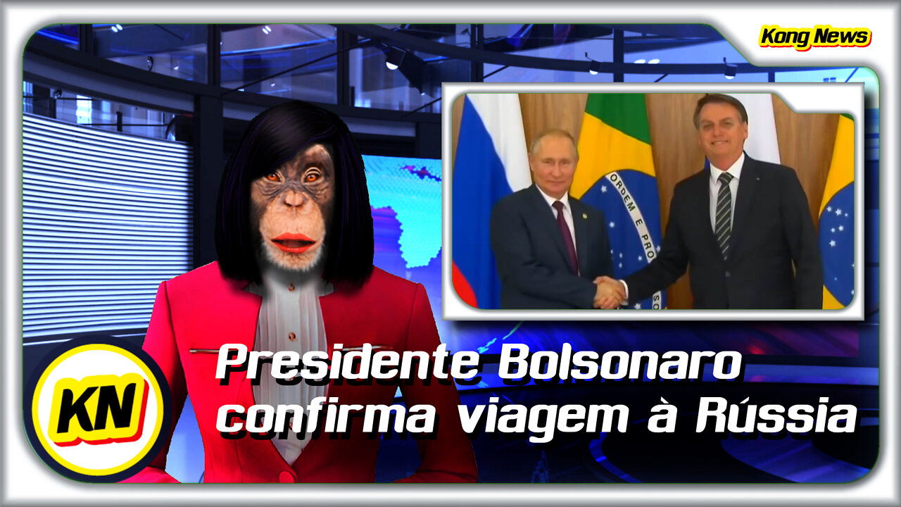 KONG NEWS - Presidente Bolsonaro confirma viagem à Rússia (Crise Ucrânia)