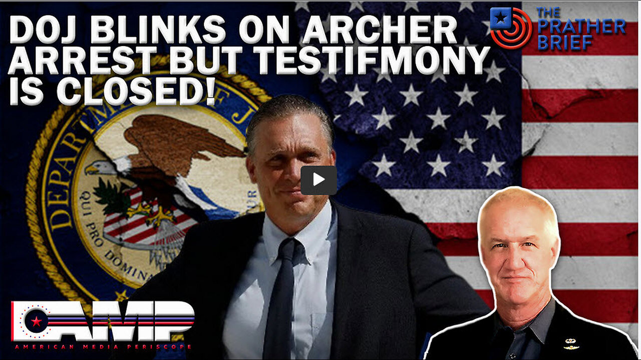 DOJ BLINKS ON ARCHER ARREST BUT TESTIMONY IS CLOSED! | The Prather Brief Ep. 82