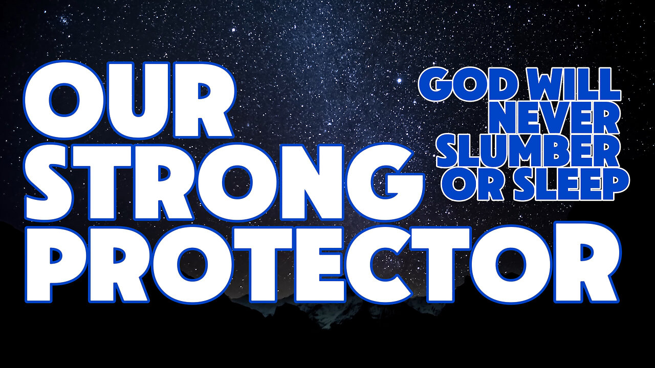 Our Strong Protector | God will Never Slumber or Sleep | Featuring Charles Spurgeon