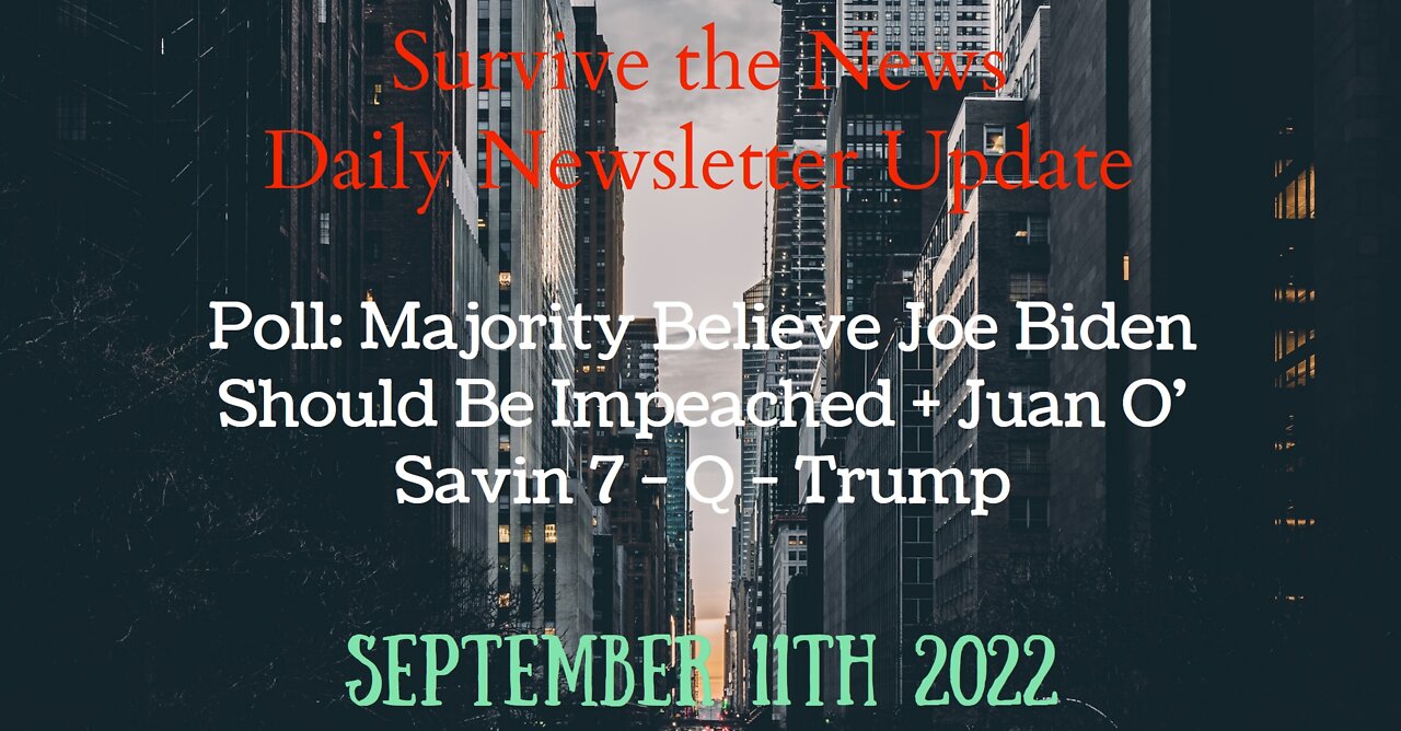 Update 9-11-22: Poll: Majority Believe Joe Biden Should Be Impeached + Juan O’ Savin 7 – Q – Trump