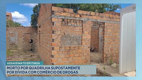 Assassinato em Itinga: Morto por Quadrilha Supostamente por Dívida com Comércio de Drogas.
