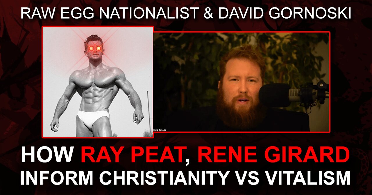 How Ray Peat, Rene Girard Inform Christianity vs Vitalism w/ Raw Egg Nationalist