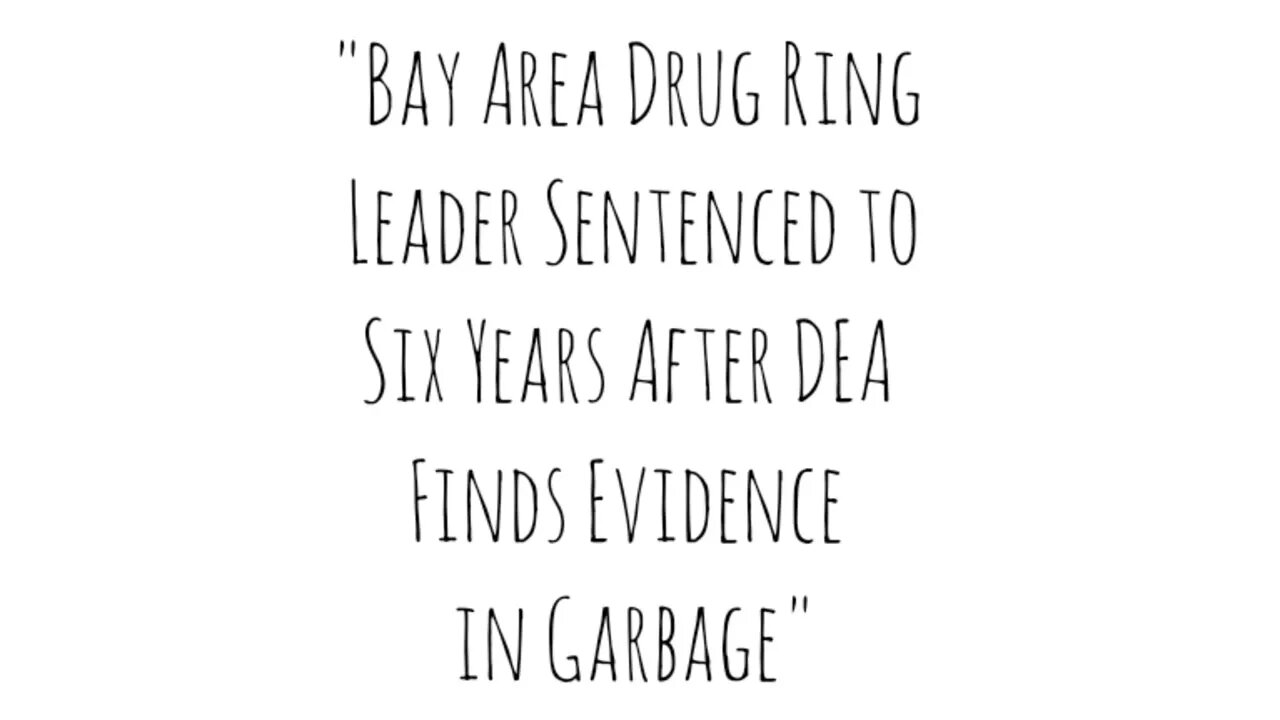 "Bay Area Drug Ring Leader Sentenced to Six Years After DEA Finds Evidence in Garbage"