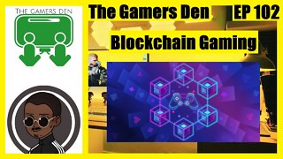 The Gamers Den EP 102 - Blockchain Gaming