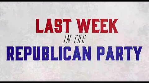 Last Week in the Republican Party